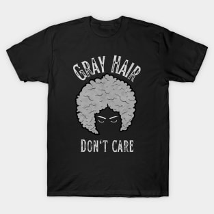 Gray Hair Don't Care T-Shirt